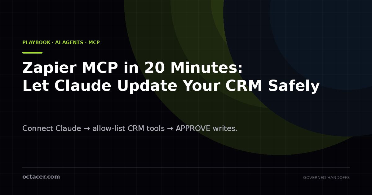 Zapier MCP in 20 Minutes: Let Claude Update Your CRM Safely